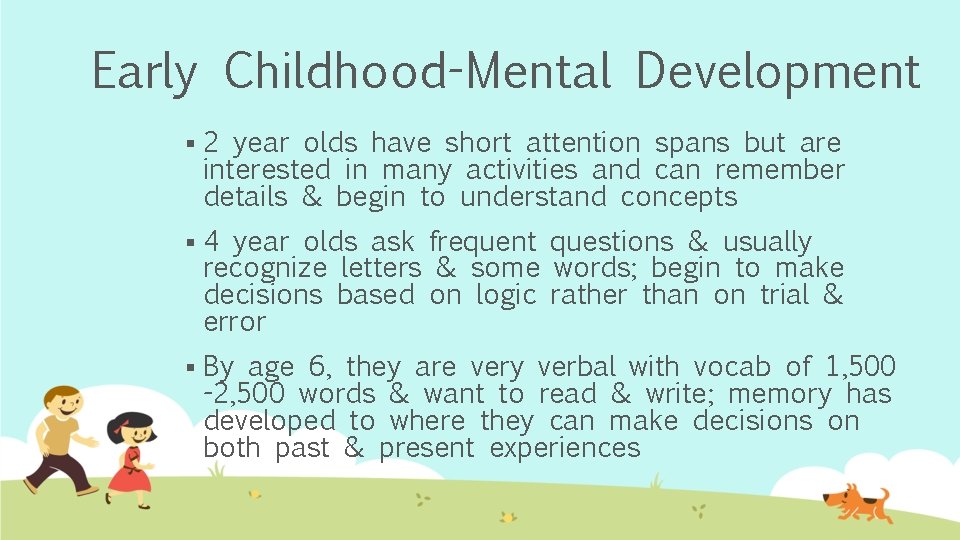 Early Childhood-Mental Development § 2 year olds have short attention spans but are interested Early Childhood-Mental Development § 2 year olds have short attention spans but are interested