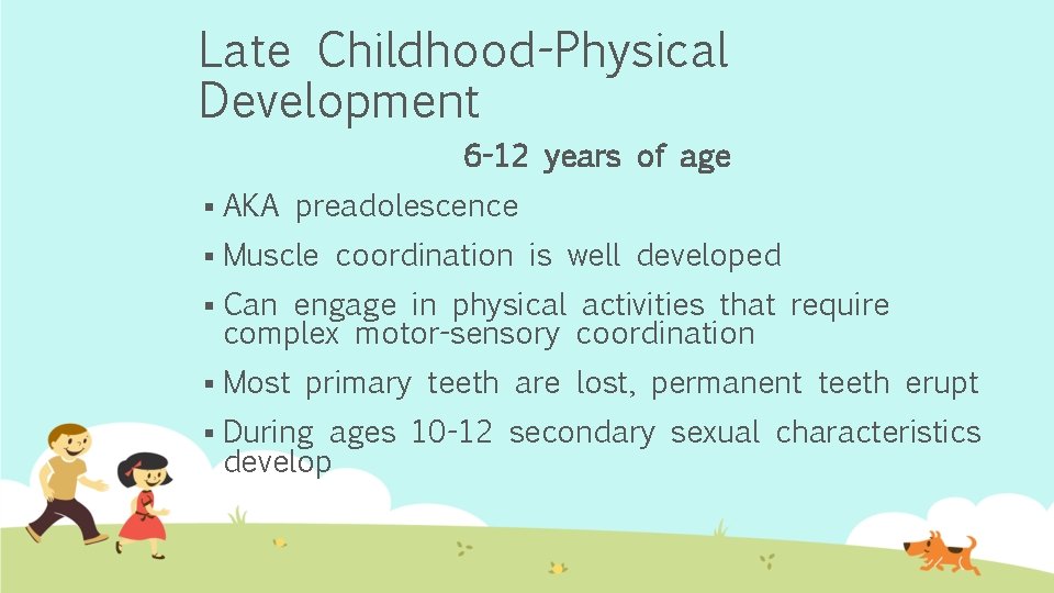 Late Childhood-Physical Development 6 -12 years of age § AKA preadolescence § Muscle coordination