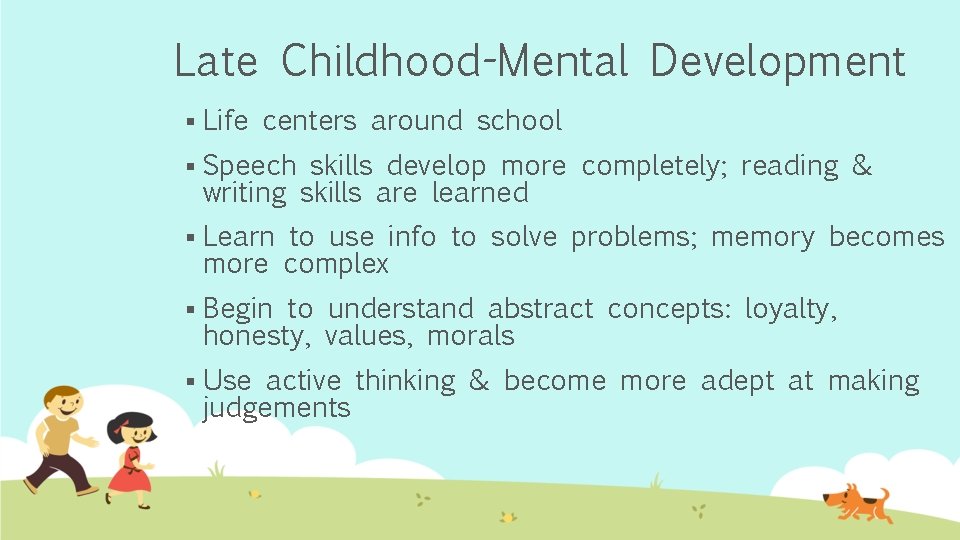 Late Childhood-Mental Development § Life centers around school § Speech skills develop more completely;