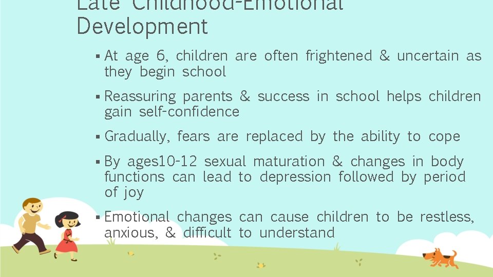 Late Childhood-Emotional Development § At age 6, children are often frightened & uncertain as