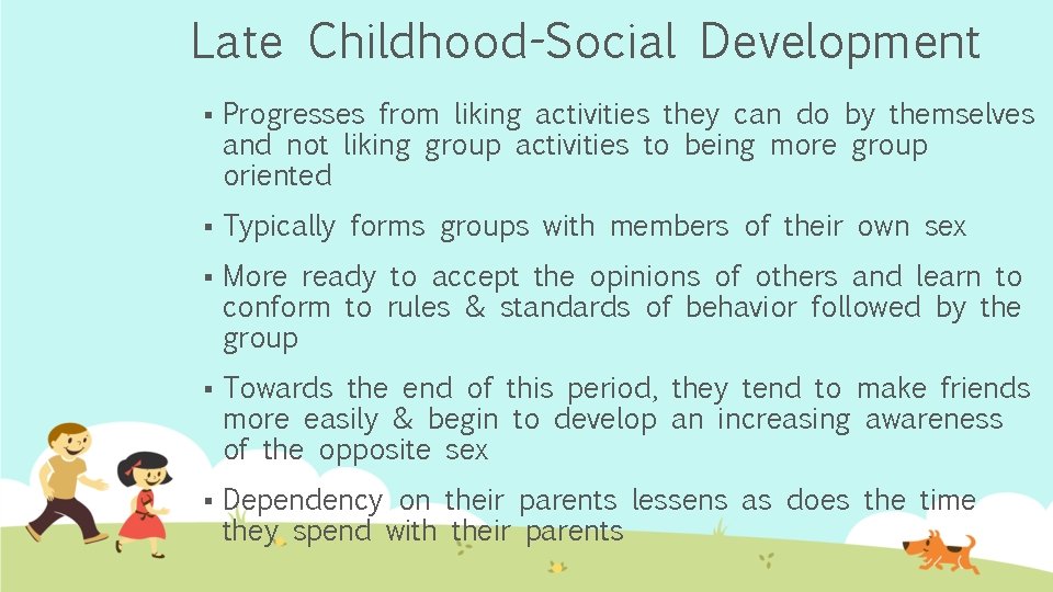 Late Childhood-Social Development § Progresses from liking activities they can do by themselves and