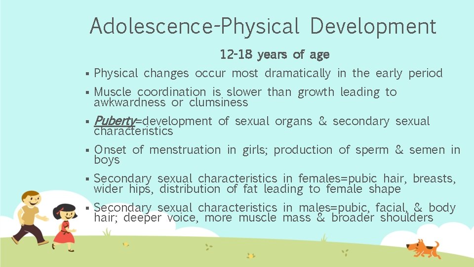 Adolescence-Physical Development 12 -18 years of age § Physical changes occur most dramatically in