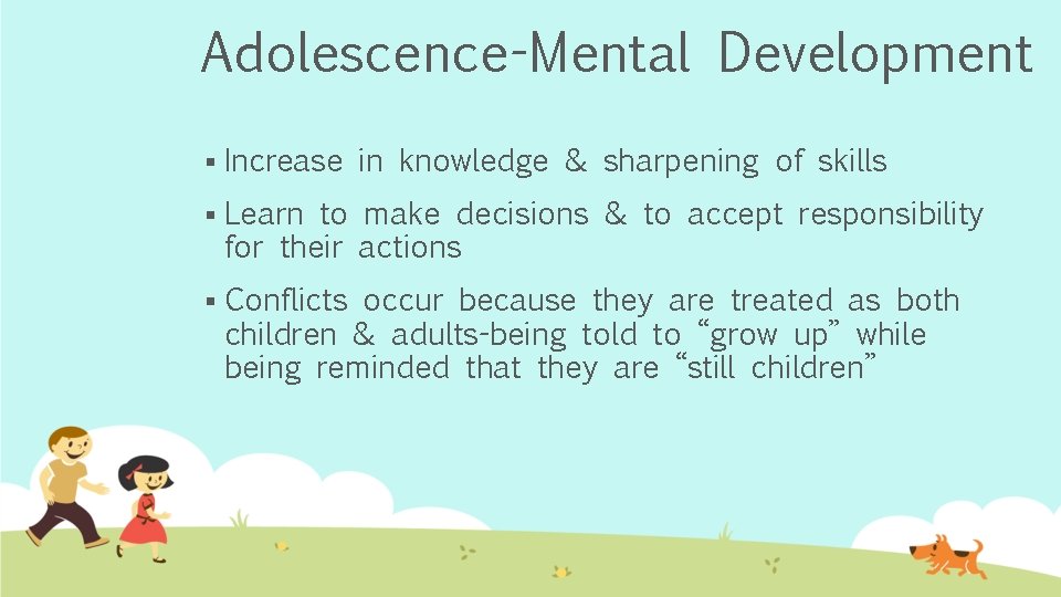 Adolescence-Mental Development § Increase in knowledge & sharpening of skills § Learn to make