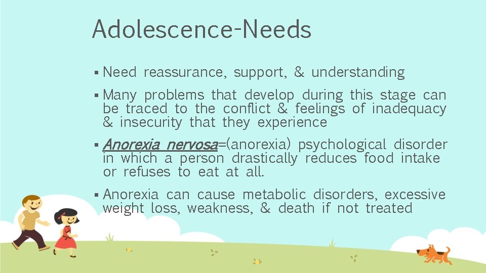 Adolescence-Needs § Need reassurance, support, & understanding § Many problems that develop during this