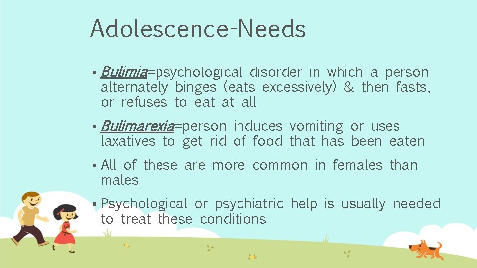 Adolescence-Needs § Bulimia=psychological disorder in which a person § Bulimarexia=person induces vomiting or uses