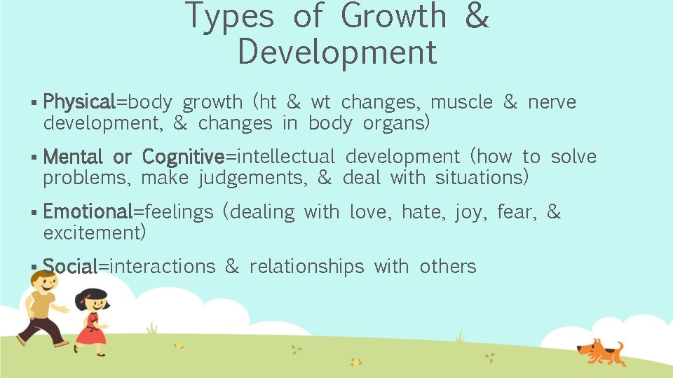 Types of Growth & Development § Physical=body growth (ht & wt changes, muscle &