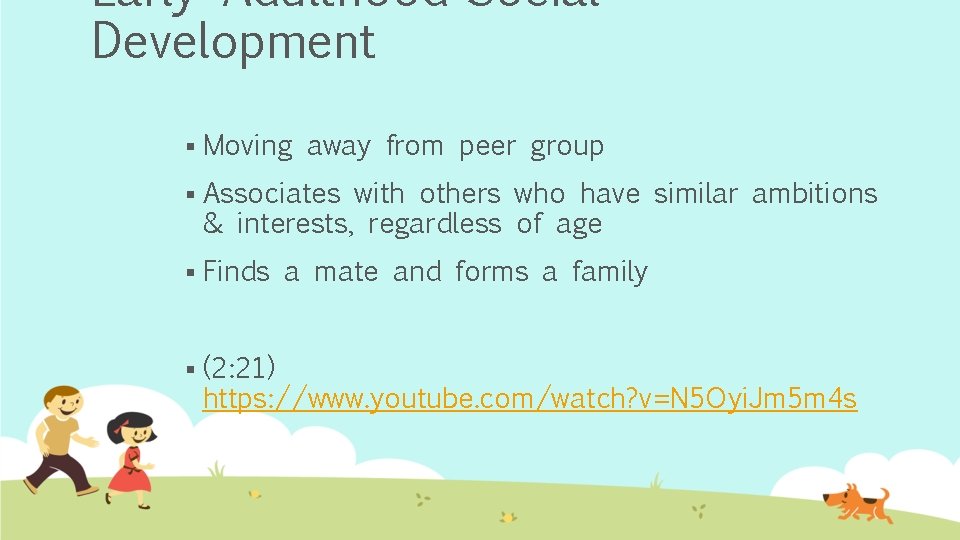 Early Adulthood-Social Development § Moving away from peer group § Associates with others who