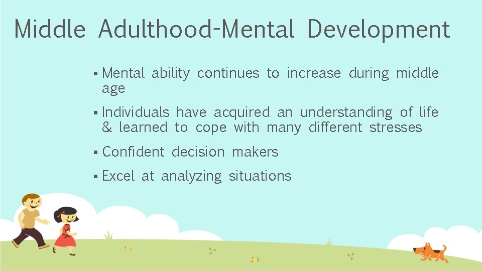 Middle Adulthood-Mental Development § Mental ability continues to increase during middle age § Individuals