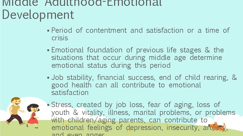 Middle Adulthood-Emotional Development § Period of contentment and satisfaction or a time of crisis