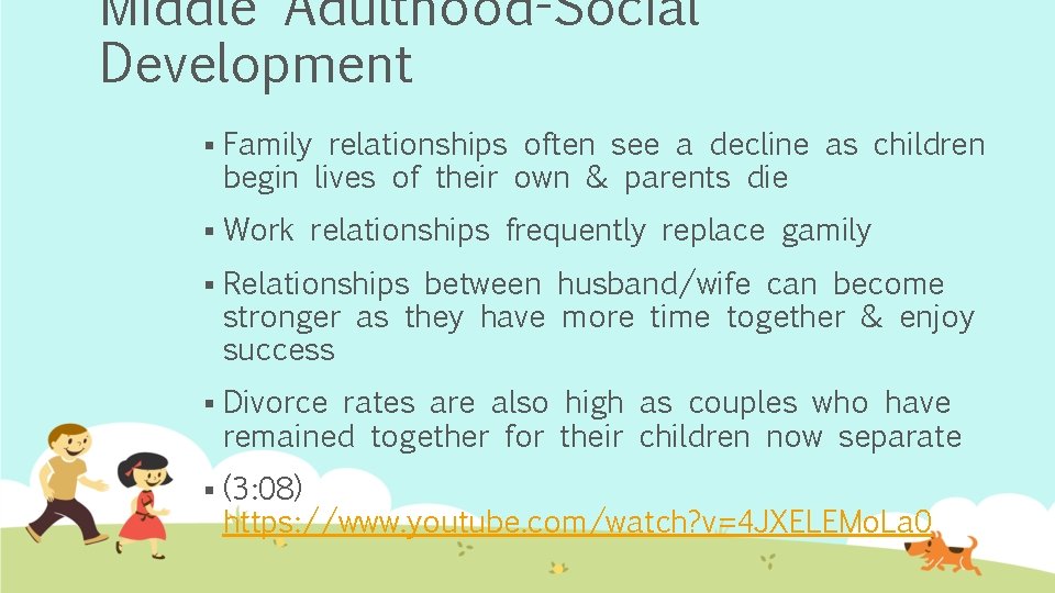 Middle Adulthood-Social Development § Family relationships often see a decline as children begin lives