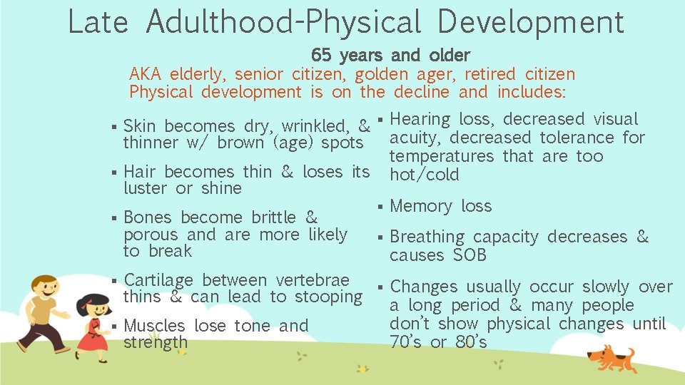 Late Adulthood-Physical Development 65 years and older AKA elderly, senior citizen, golden ager, retired