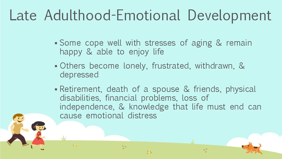 Late Adulthood-Emotional Development § Some cope well with stresses of aging & remain happy