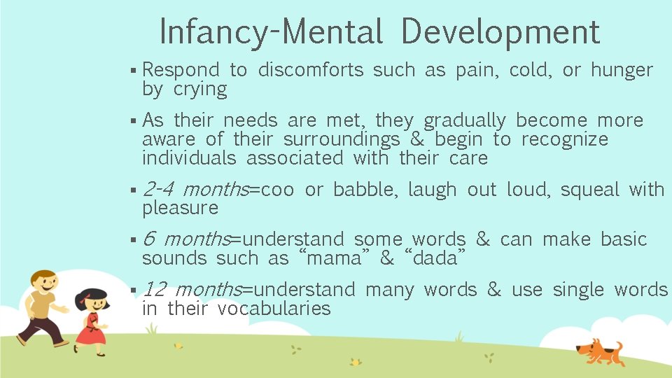 Infancy-Mental Development § Respond to discomforts such as pain, cold, or hunger by crying