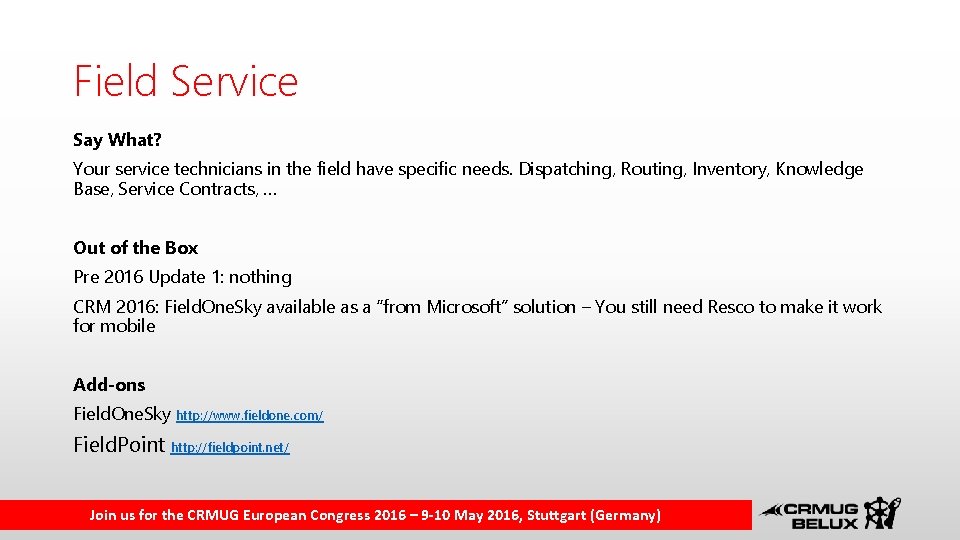 Field Service Say What? Your service technicians in the field have specific needs. Dispatching,