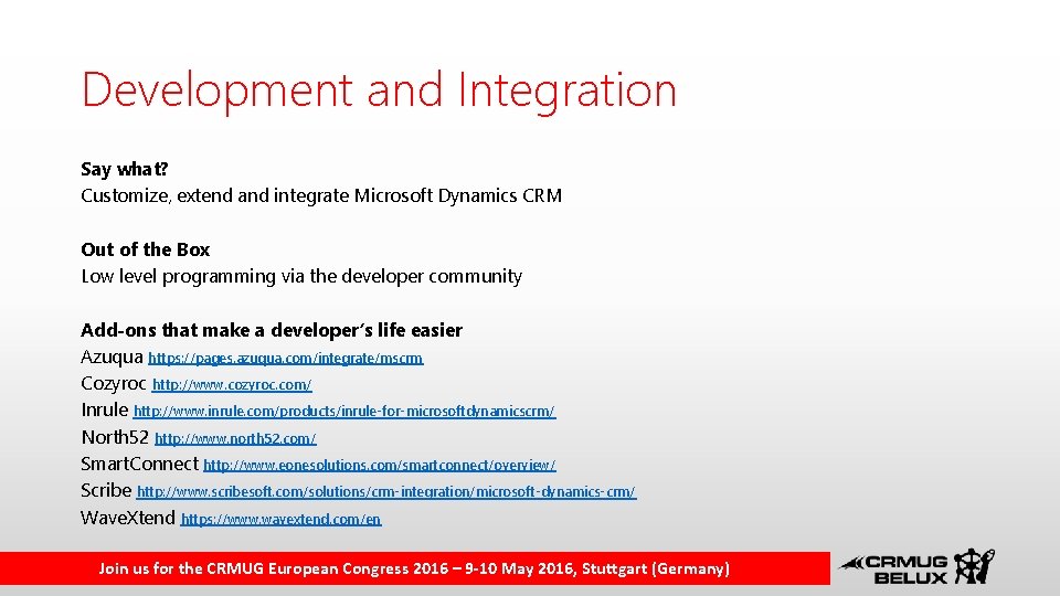 Development and Integration Say what? Customize, extend and integrate Microsoft Dynamics CRM Out of