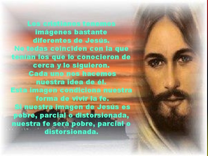 Los cristianos tenemos imágenes bastante diferentes de Jesús. No todas coinciden con la que