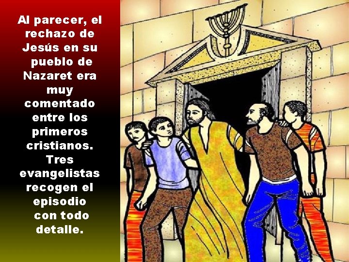 Al parecer, el rechazo de Jesús en su pueblo de Nazaret era muy comentado