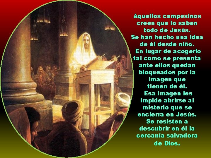 Aquellos campesinos creen que lo saben todo de Jesús. Se han hecho una idea
