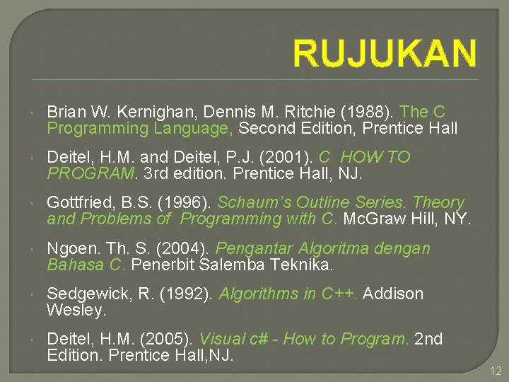 RUJUKAN Brian W. Kernighan, Dennis M. Ritchie (1988). The C Programming Language, Second Edition,
