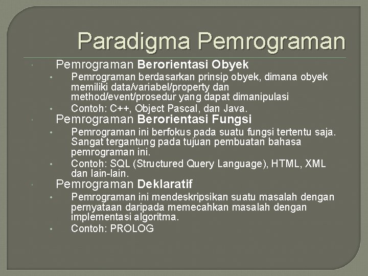 Paradigma Pemrograman Berorientasi Obyek • • Pemrograman berdasarkan prinsip obyek, dimana obyek memiliki data/variabel/property