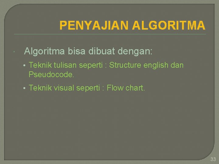 PENYAJIAN ALGORITMA Algoritma bisa dibuat dengan: • Teknik tulisan seperti : Structure english dan
