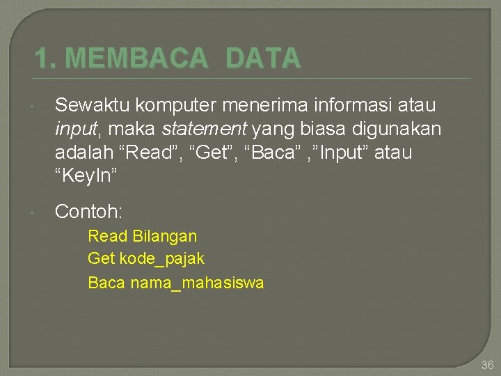 1. MEMBACA DATA Sewaktu komputer menerima informasi atau input, maka statement yang biasa digunakan