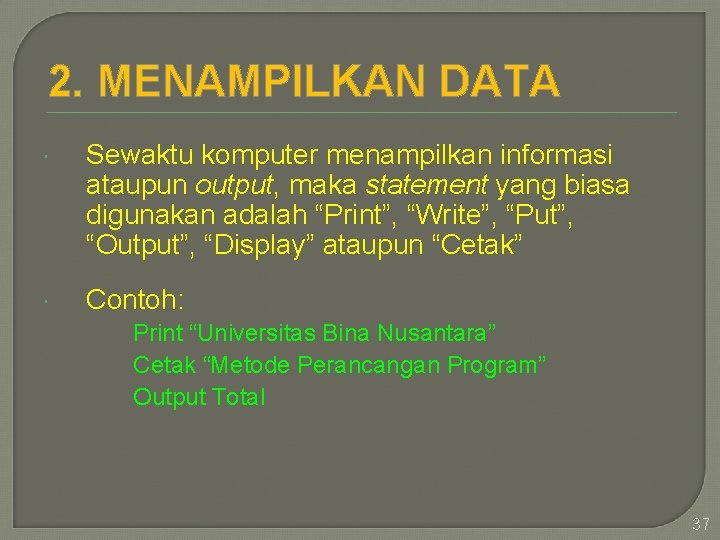 2. MENAMPILKAN DATA Sewaktu komputer menampilkan informasi ataupun output, maka statement yang biasa digunakan
