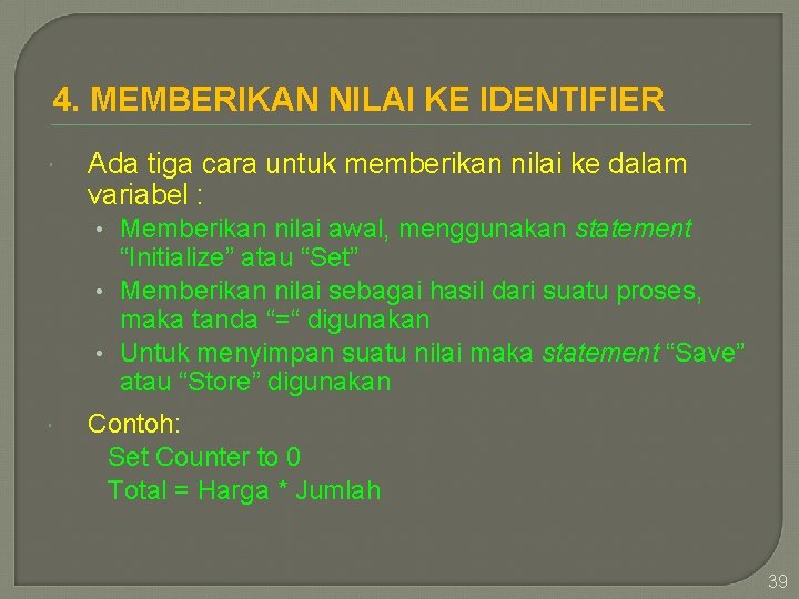 4. MEMBERIKAN NILAI KE IDENTIFIER Ada tiga cara untuk memberikan nilai ke dalam variabel