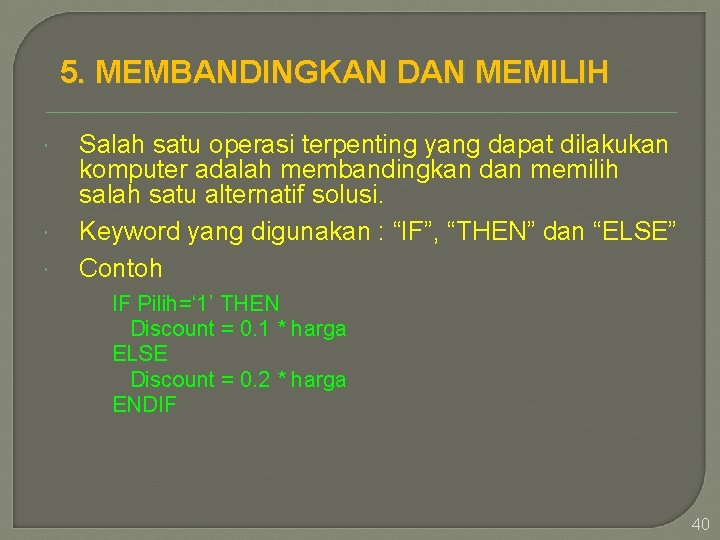5. MEMBANDINGKAN DAN MEMILIH Salah satu operasi terpenting yang dapat dilakukan komputer adalah membandingkan
