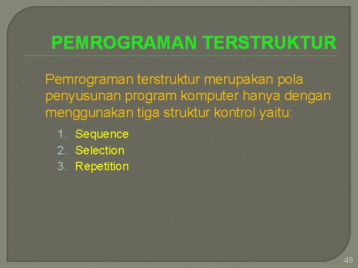 PEMROGRAMAN TERSTRUKTUR Pemrograman terstruktur merupakan pola penyusunan program komputer hanya dengan menggunakan tiga struktur