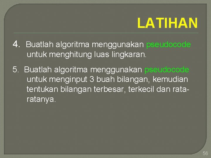 LATIHAN 4. Buatlah algoritma menggunakan pseudocode untuk menghitung luas lingkaran. 5. Buatlah algoritma menggunakan