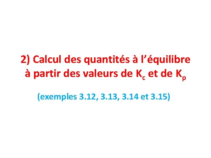 2) Calcul des quantités à l’équilibre à partir des valeurs de Kc et de