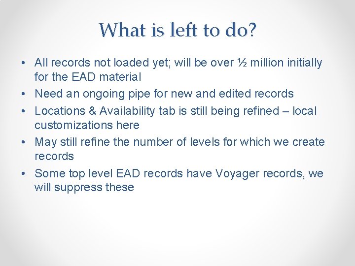 What is left to do? • All records not loaded yet; will be over