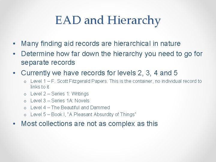 EAD and Hierarchy • Many finding aid records are hierarchical in nature • Determine