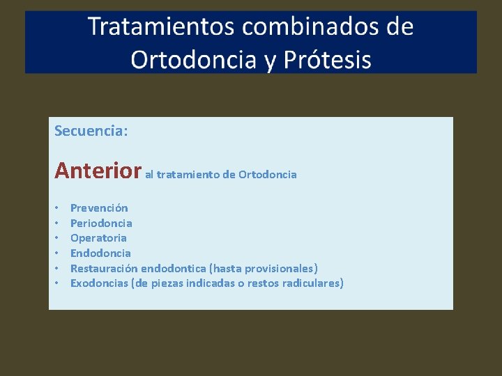 Secuencia: Anterior al tratamiento de Ortodoncia • • • Prevención Periodoncia Operatoria Endodoncia Restauración