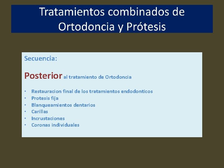 Secuencia: Posterior al tratamiento de Ortodoncia • • • Restauracion final de los tratamientos