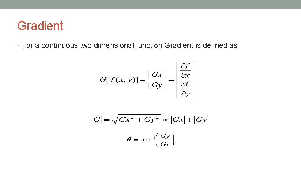 Gradient • For a continuous two dimensional function Gradient is defined as 
