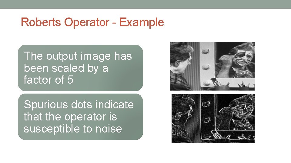 Roberts Operator - Example The output image has been scaled by a factor of