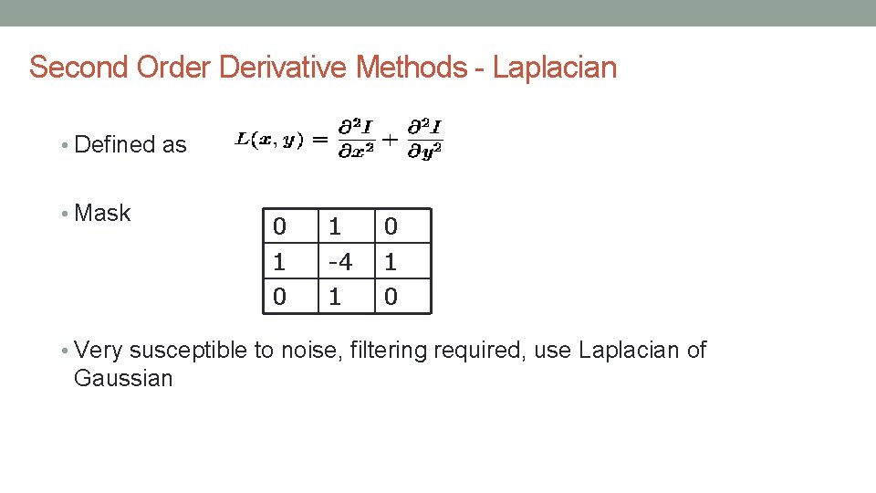 Second Order Derivative Methods - Laplacian • Defined as • Mask 0 1 -4