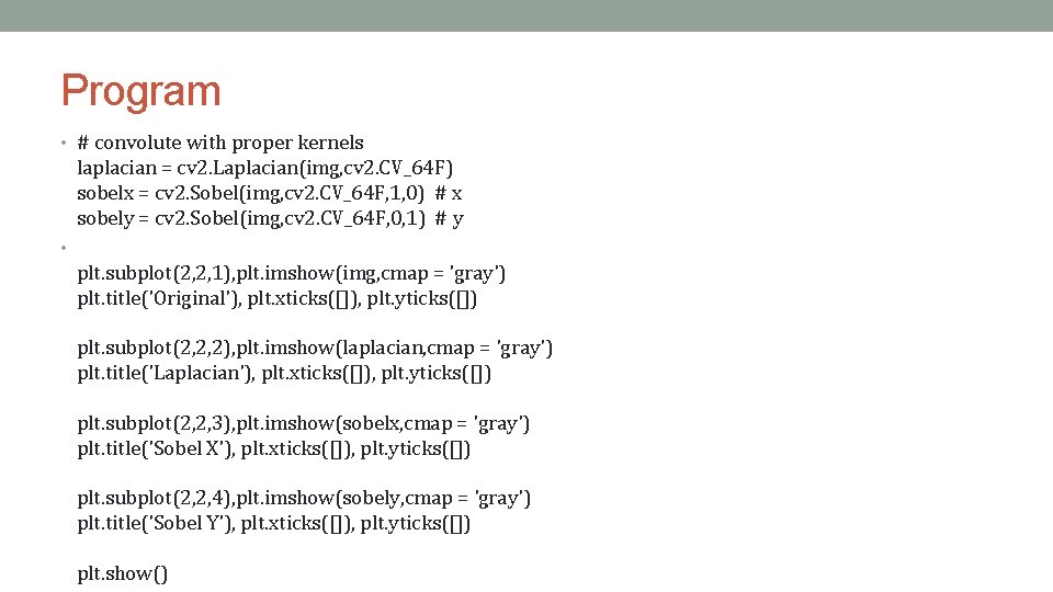 Program • # convolute with proper kernels laplacian = cv 2. Laplacian(img, cv 2.