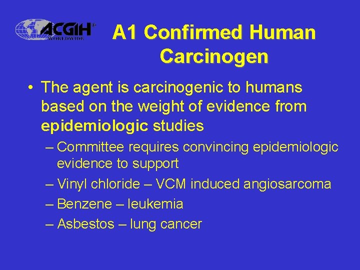 A 1 Confirmed Human Carcinogen • The agent is carcinogenic to humans based on