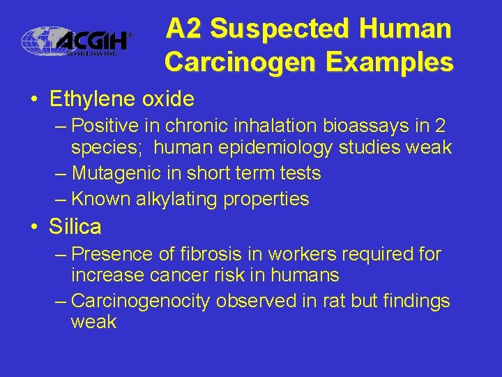 A 2 Suspected Human Carcinogen Examples • Ethylene oxide – Positive in chronic inhalation