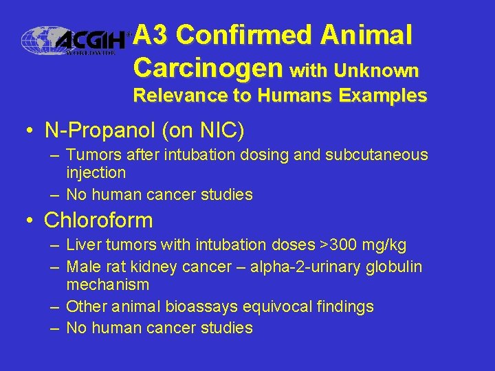 A 3 Confirmed Animal Carcinogen with Unknown Relevance to Humans Examples • N-Propanol (on