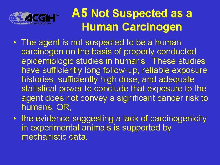 A 5 Not Suspected as a Human Carcinogen • The agent is not suspected