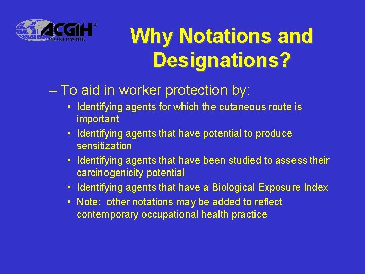 Why Notations and Designations? – To aid in worker protection by: • Identifying agents