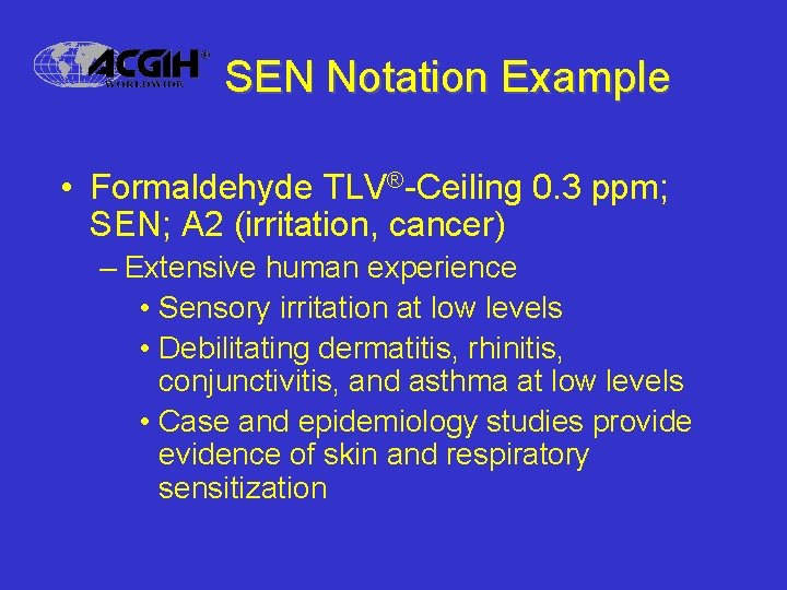 SEN Notation Example • Formaldehyde TLV®-Ceiling 0. 3 ppm; SEN; A 2 (irritation, cancer)