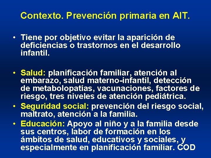 Contexto. Prevención primaria en AIT. • Tiene por objetivo evitar la aparición de deficiencias