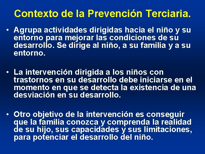 Contexto de la Prevención Terciaria. • Agrupa actividades dirigidas hacia el niño y su