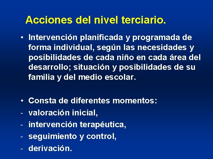 Acciones del nivel terciario. • Intervención planificada y programada de forma individual, según las