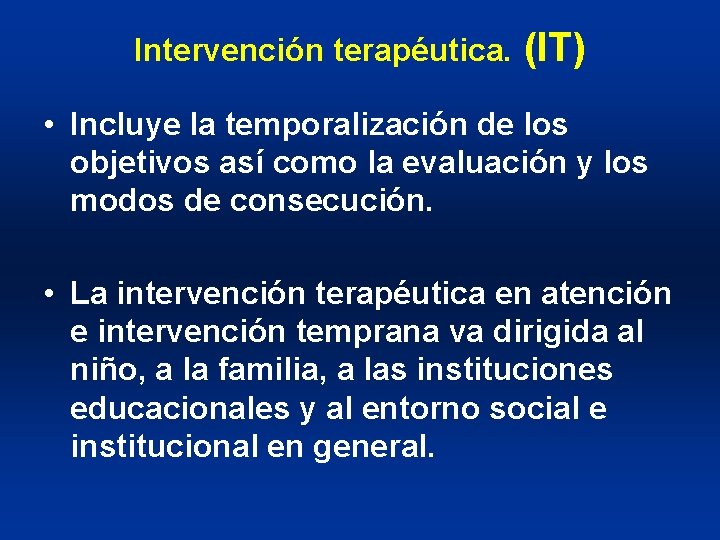 Intervención terapéutica. (IT) • Incluye la temporalización de los objetivos así como la evaluación